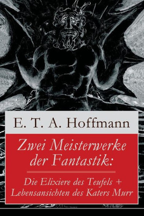 Zwei Meisterwerke der Fantastik: Die Elixiere des Teufels  Lebensansichten des Katers Murr: Zwei Romane von dem Meister der schwarzen Romantik