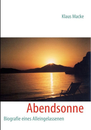 Abendsonne: Biografie eines Alleingelassenen