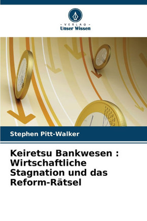 Keiretsu Bankwesen: Wirtschaftliche Stagnation und das Reform-Rätsel