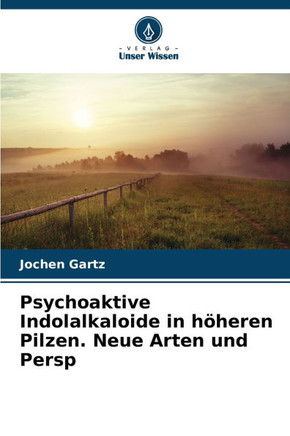 Psychoaktive Indolalkaloide in höheren Pilzen. Neue Arten und Persp