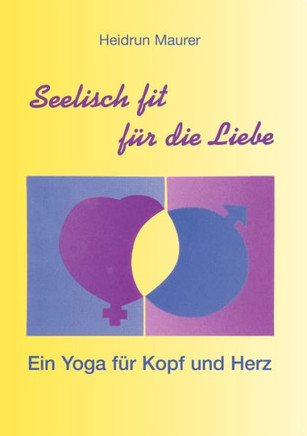 Seelisch fit für die Liebe - Ein Yoga für Kopf und Herz