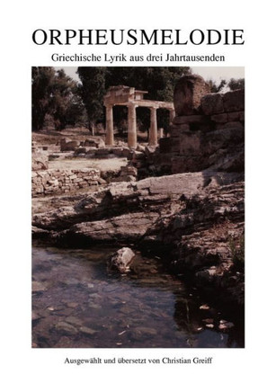 Orpheusmelodie: Griechische Lyrik aus drei Jahrtausenden