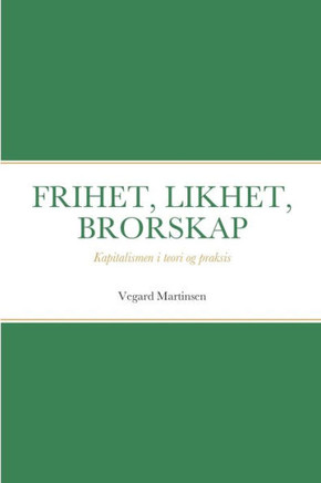 Frihet, Likhet, Brorskap: Kapitalismen i teori og praksis