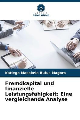 Fremdkapital und finanzielle Leistungsfähigkeit: Eine vergleichende Analyse