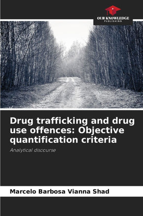 Drug trafficking and drug use offences: Objective quantification criteria