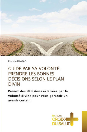 Guidé Par Sa Volonté: Prendre Les Bonnes Décisions Selon Le Plan Divin