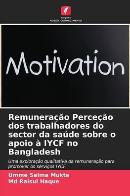 Remuneração Perceção dos trabalhadores do sector da saúde sobre o apoio à IYCF no Bangladesh