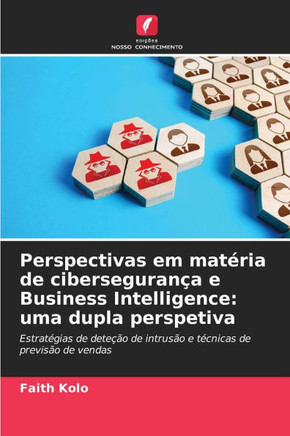 Perspectivas em matéria de cibersegurança e Business Intelligence: uma dupla perspetiva