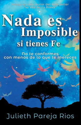 NADA Es Imposible Si Tienes Fe: No Te Conformes Con Menos de Lo Que Te Mereces