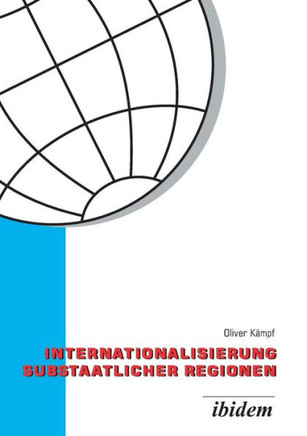 Internationalisierung substaatlicher Regionen. Wettbewerb der Regionen in einer globalisierten Welt - eine vergleichende Analyse der Außenwirtschaftsp