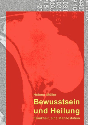 Bewusstsein und Heilung: Krankheit, eine Manifestation