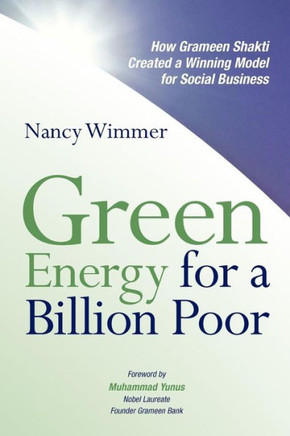 Green Energy for a Billion Poor: How Grameen Shakti Created a Winning Model for Social Business