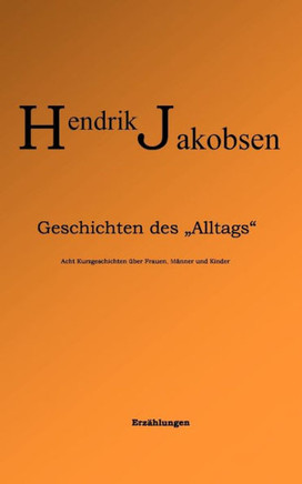 Geschichten des Alltags: Acht Kurzgeschichten über Frauen, Männer und Kinder