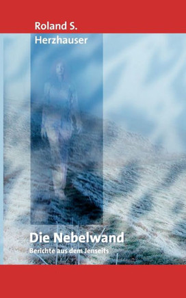 Die Nebelwand: Berichte aus dem Jenseits