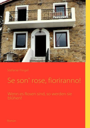 Se son' rose, fioriranno!: Wenn es Rosen sind, so werden sie blühen!