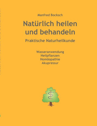 Natürlich heilen und behandeln: praktische Naturheilkunde