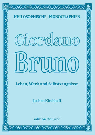 Giordano Bruno: Leben, Werk und Selbstzeugnisse