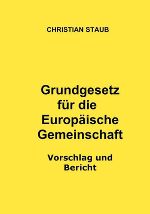 Grundgesetz für die Europäische Gemeinschaft - Vorschlag und Bericht Grundgesetz für die Europäische Gemeinschaft - Vorschlag und Bericht