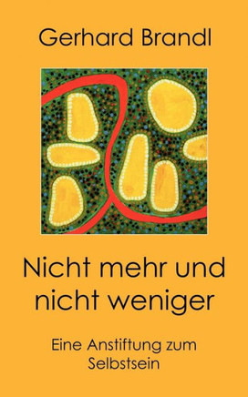 Nicht mehr und nicht weniger: Eine Anstiftung zum Selbstsein Nicht mehr und nicht weniger: Eine Anstiftung zum Selbstsein