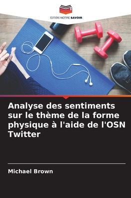 Analyse des sentiments sur le th?me de la forme physique ? l'aide de l'OSN Twitter