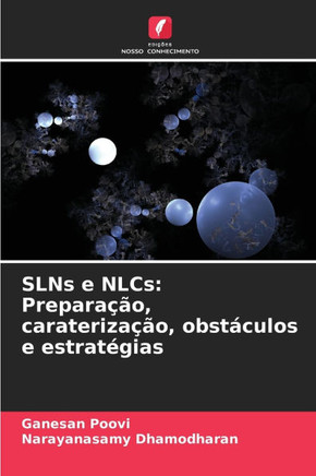 SLNs e NLCs: Preparação, caraterização, obstáculos e estratégias