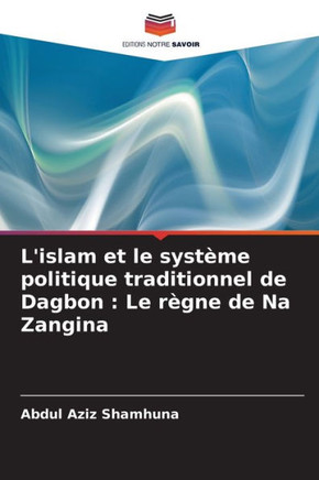 L'islam et le système politique traditionnel de Dagbon: Le règne de Na Zangina