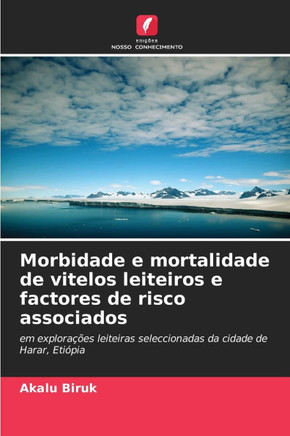 Morbidade e mortalidade de vitelos leiteiros e factores de risco associados
