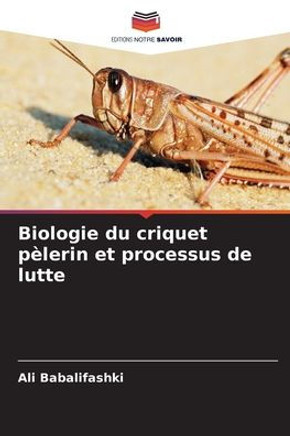 Biologie du criquet pèlerin et processus de lutte