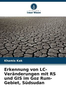 Erkennung von LC-Veränderungen mit RS und GIS im Goz Rum-Gebiet, Südsudan