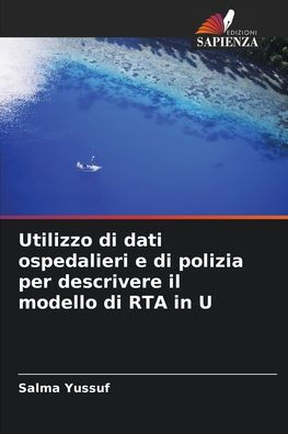 Utilizzo di dati ospedalieri e di polizia per descrivere il modello di RTA in U