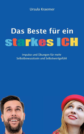 Das Beste für ein starkes Ich: Impulse und Übungen für mehr Selbstbewusstsein und Selbstwertgefühl