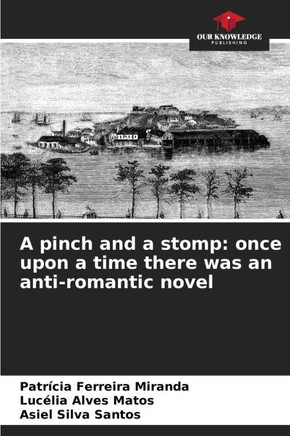 A pinch and a stomp: once upon a time there was an anti-romantic novel