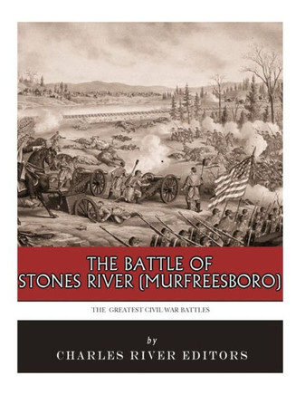 The Greatest Civil War Battles : The Battle Of Stones River (Murfreesboro)