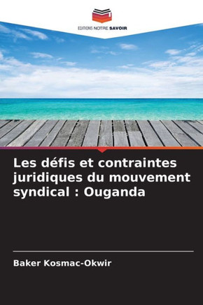 Les défis et contraintes juridiques du mouvement syndical: Ouganda