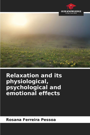 Relaxation and its physiological, psychological and emotional effects