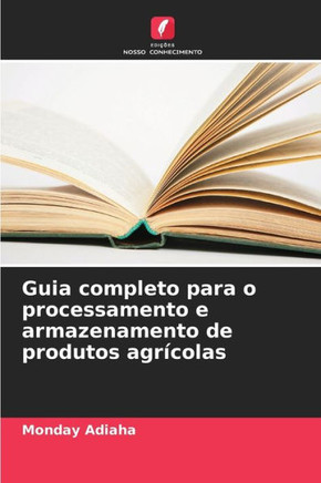 Guia completo para o processamento e armazenamento de produtos agrícolas