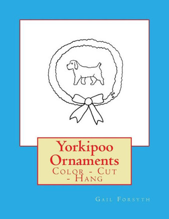 Yorkipoo Ornaments: Color - Cut - Hang