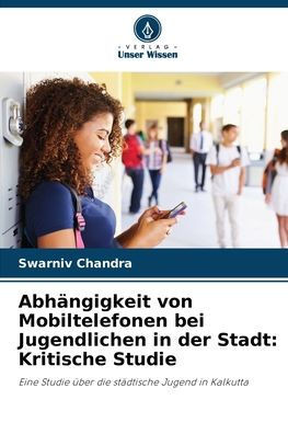Abhängigkeit von Mobiltelefonen bei Jugendlichen in der Stadt: Kritische Studie
