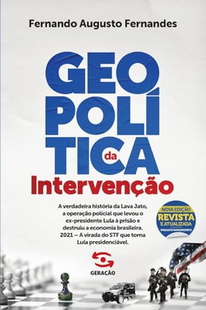 Geopolítica da intervenção - 2a edição revista e atualizada: A verdadeira história da Lava Jato, a operação policial que levou o ex-presidente Lula à