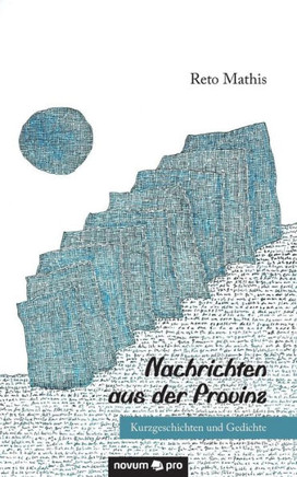 Nachrichten aus der Provinz: Kurzgeschichten und Gedichte