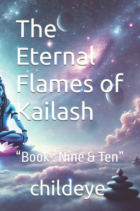 The Eternal Flames of Kailash: ""Book: Nine & Ten""