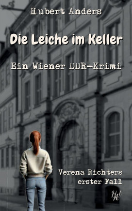 Die Leiche im Keller: Ein Wiener DDR-Krimi: Verena Richters erster Fall