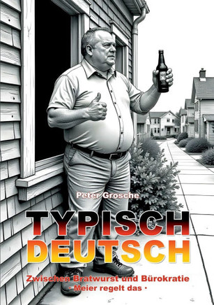 Typisch Deutsch: Zwischen Bratwurst und Bürokratie - Meier regelt das