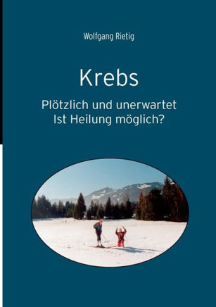 Krebs: Plötzlich und unerwartet. Ist Heilung möglich?