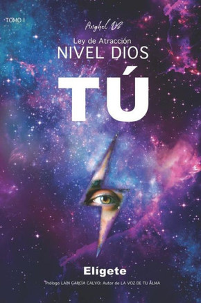 Ley de Atracción Nivel Dios: TÚ Elígete