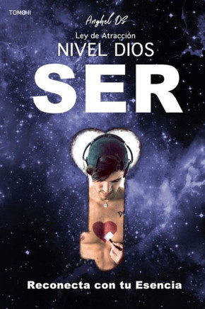 Ley de Atracción Nivel Dios: SER: Reconecta con tu Esencia