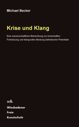Krise und Klang: Eine wissenschaftliche Betrachtung zur krisenhaften Freisetzung und klangvollen Bindung ?sthetischer Potentiale