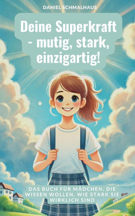 Deine Superkraft - mutig, stark, einzigartig!: Das Buch für Mädchen, die wissen wollen, wie stark sie wirklich sind