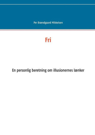 Fri: En personlig beretning om illusionernes lænker