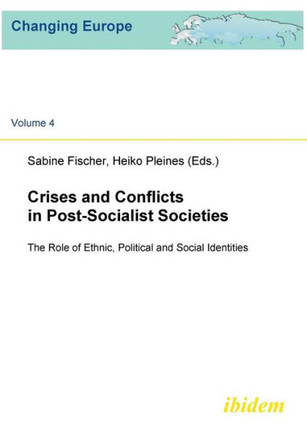 Crises and Conflicts in Post-Socialist Societies. The Role of Ethnic, Political and Social Identities